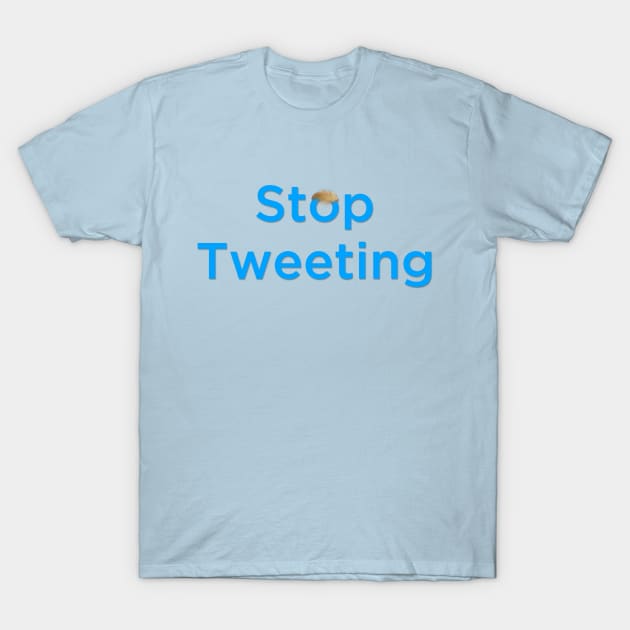 Anti Trump - Stop Tweeting T-Shirt by karutees